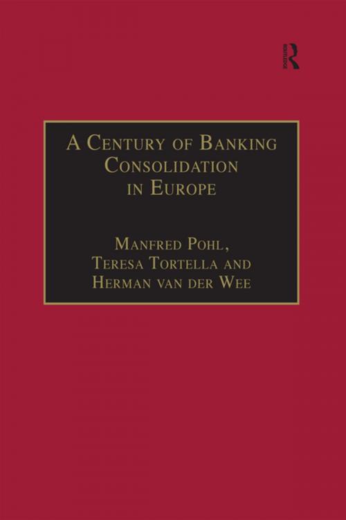 Cover of the book A Century of Banking Consolidation in Europe by Manfred Pohl, Teresa Tortella, Taylor and Francis