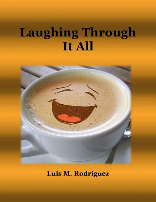 Cover of the book Laughing Through It All by Luis Rodriguez, Lulu.com