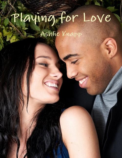Cover of the book Playing for Love by Ashlie Knapp, Lulu.com