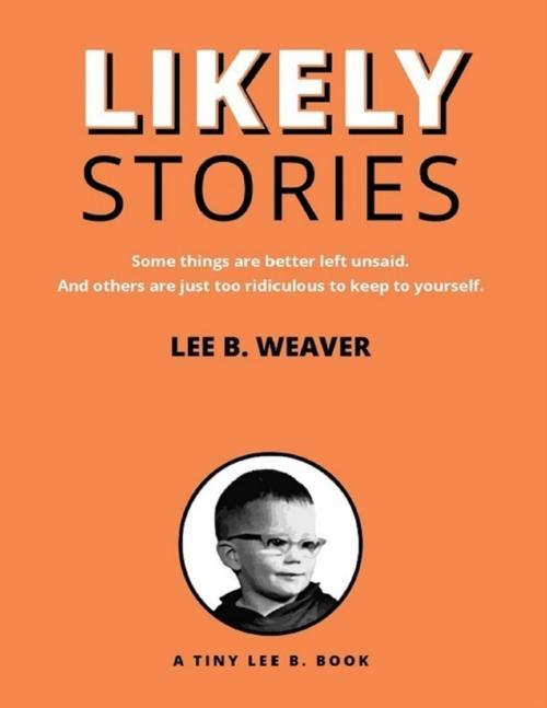 Cover of the book Likely Stories by Lee B. Weaver, Lulu.com