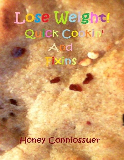 Cover of the book Lose Weight! Quick Cookin' and Fixins by Honey Connoisseur, Lulu.com