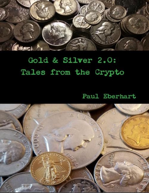 Cover of the book Gold & Silver 2.0: Tales from the Crypto by Paul Eberhart, Lulu.com