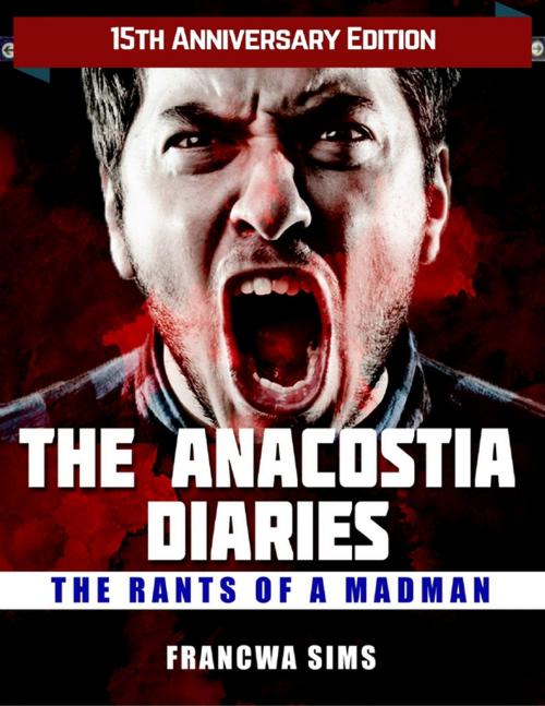 Cover of the book The Anacostia Diaries: The Rants of a Madman by Francwa Sims, Lulu.com