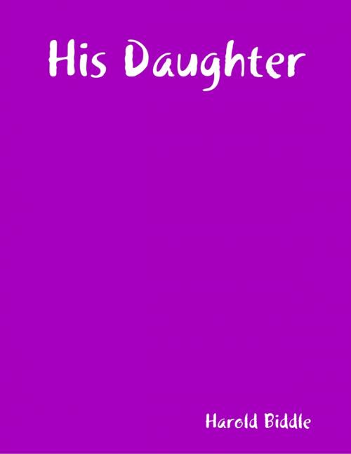 Cover of the book His Daughter by Harold Biddle, Lulu.com