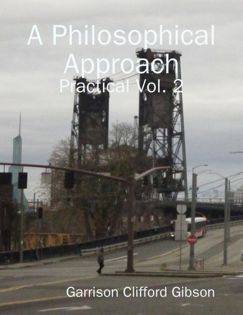 Cover of the book A Philosophical Approach - Practical Vol. 2 by Garrison Clifford Gibson, Lulu.com