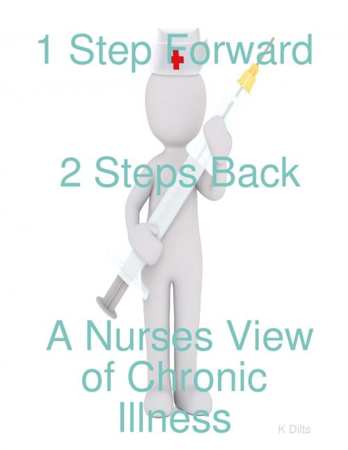 Cover of the book 1 Step Forward 2 Steps Back: A Nurses View of Chronic Illness by Kate Dilts, Lulu.com
