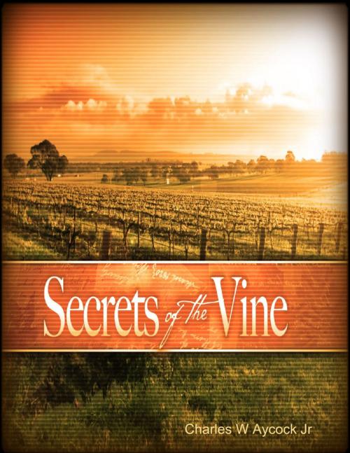 Cover of the book Secrets of the Vine by Charles Aycock Jr, Lulu.com