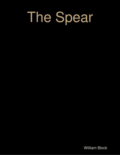 Cover of the book The Spear by William Block, Lulu.com
