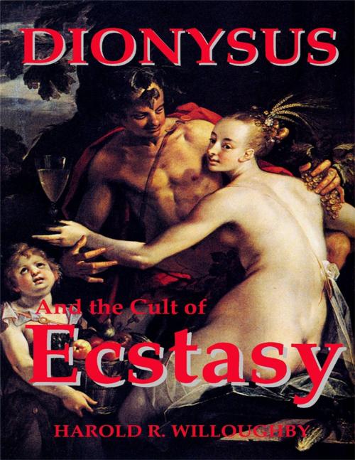 Cover of the book Dionysus and the Cult of Ecstasy by Harold R. Willoughby, Lulu.com