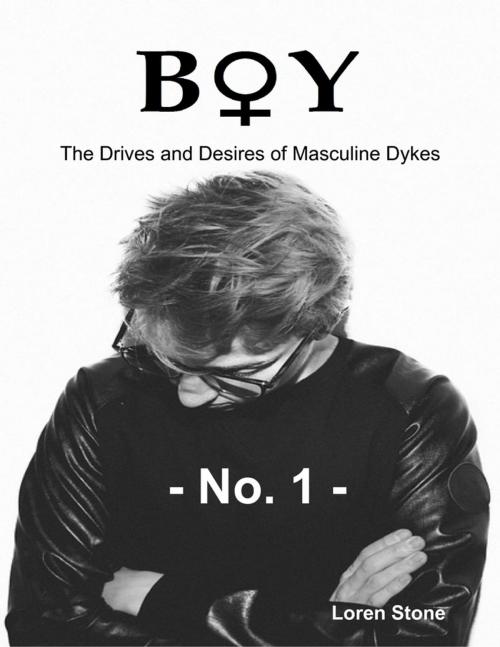 Cover of the book Boy - The Drives and Desires of Masculine Dykes - No. 1 by Loren Stone, Lulu.com