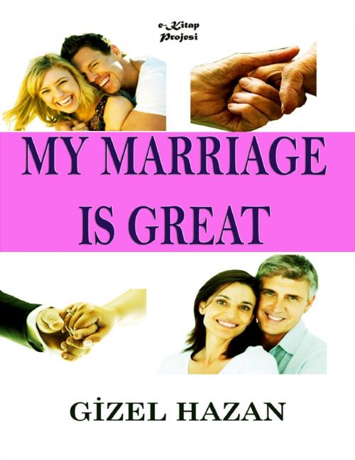Cover of the book My Marriage Is Great by Gizel Hazan, Lulu.com