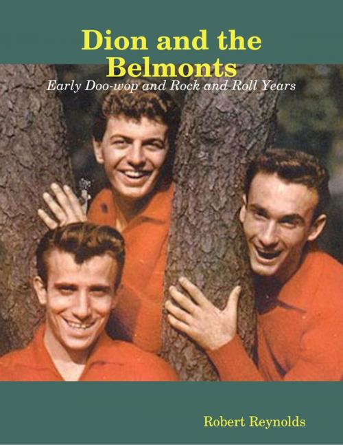 Cover of the book Dion and the Belmonts: Early Doo-wop and Rock and Roll Years by Robert Reynolds, Lulu.com