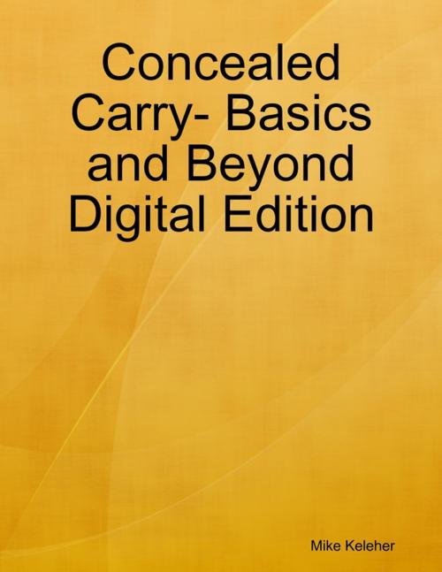 Cover of the book Concealed Carry- Basics and Beyond Digital Edition by Mike Keleher, Lulu.com