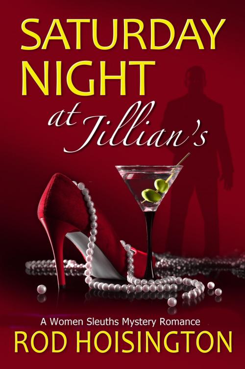 Cover of the book Saturday Night at Jillian's: A Women Sleuths Mystery Romance by Rod Hoisington, Rod Hoisington