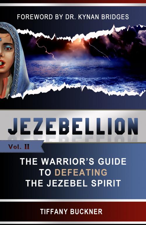 Cover of the book Jezebellion: The Warrior's Guide to Defeating the Jezebel Spirit (Volume 2) by Tiffany Buckner, Tiffany Buckner