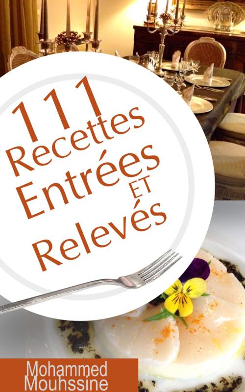 Cover of the book 111 Recettes Entrées et Relevés by Mohammed Mouhssine, Mohammed Mouhssine