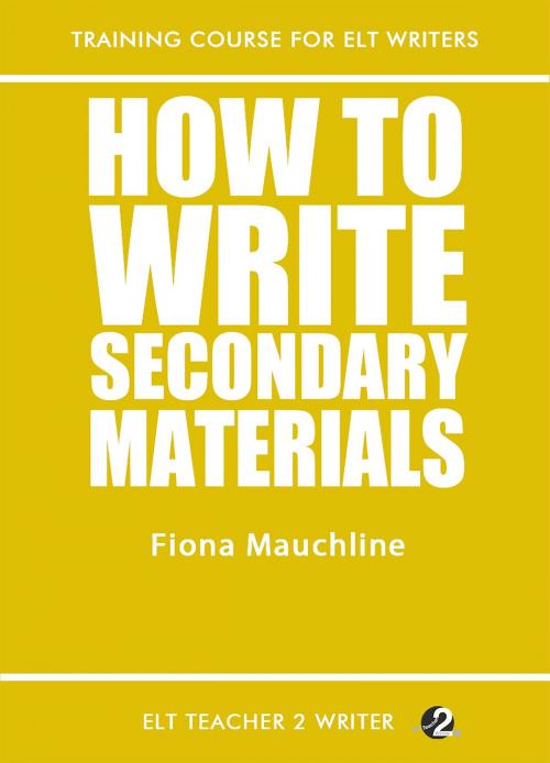 Cover of the book How To Write Secondary Materials by Fiona Mauchline, ELT Teacher 2 Writer