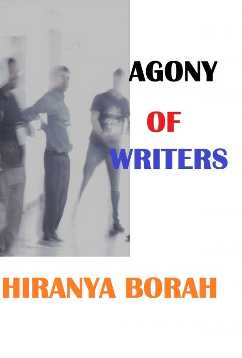 Cover of the book Agony of Writers by Hiranya Borah, Hiranya Borah