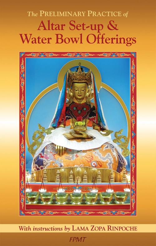 Cover of the book The Preliminary Practice of Altar Set-up & Water Bowl Offerings eBook by FPMT, FPMT
