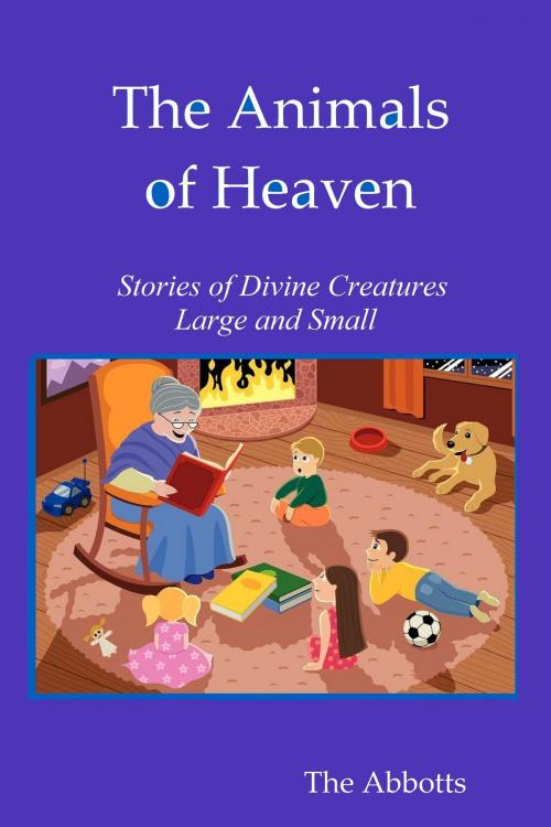 Cover of the book The Animals of Heaven: Stories of Divine Creatures Large and Small by The Abbotts, The Abbotts