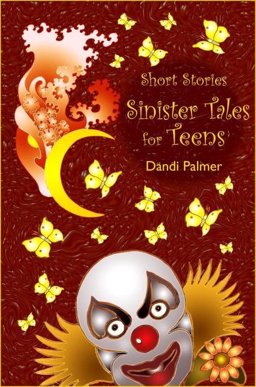 Cover of the book Short Stories, Sinister Tales for Teens by Dandi Palmer, Dodo Books