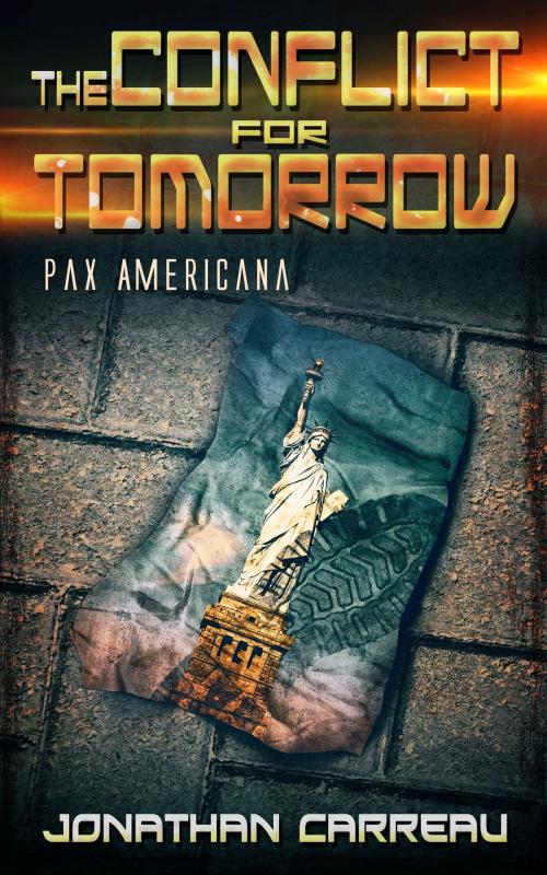 Cover of the book The Conflict for Tomorrow: Pax Americana by Jonathan Carreau, Jonathan Carreau