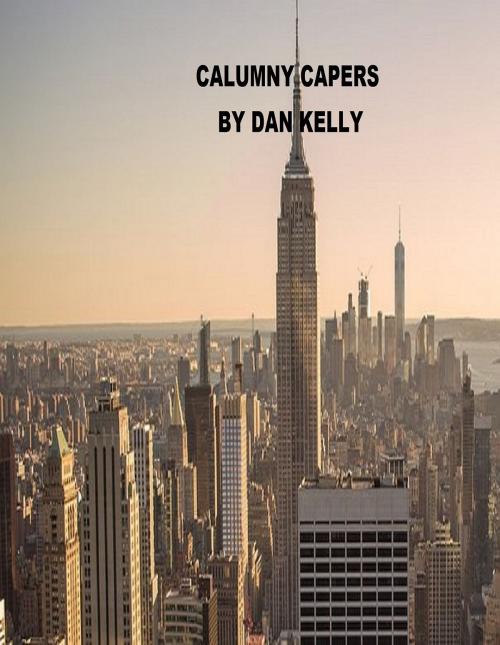 Cover of the book Calumny Capers by Dan Kelly, Dan Kelly