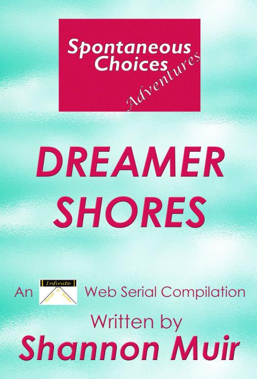 Cover of the book Spontaneous Choices Adventures: Dreamer Shores by Shannon Muir, Shannon Muir