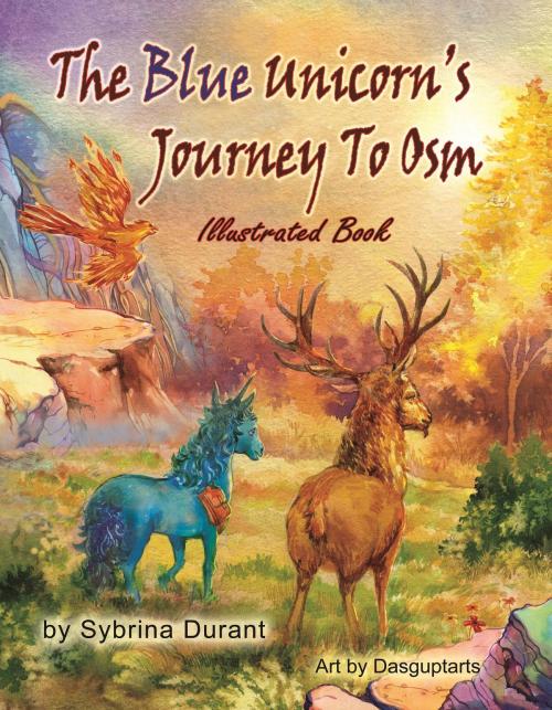 Cover of the book The Blue Unicorn's Journey To Osm Illustrated Chapter Book by Sybrina Durant, Sybrina Durant