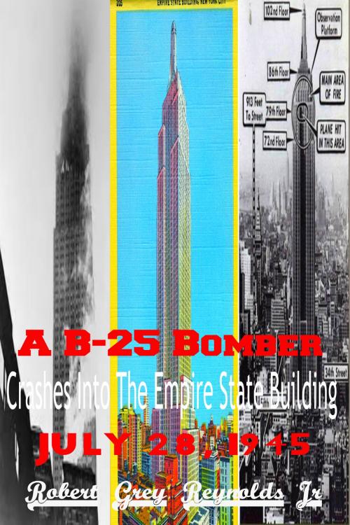 Cover of the book A B-25 Bomber Crashes Into The Empire State Building July 28, 1945 by Robert Grey Reynolds Jr, Robert Grey Reynolds, Jr