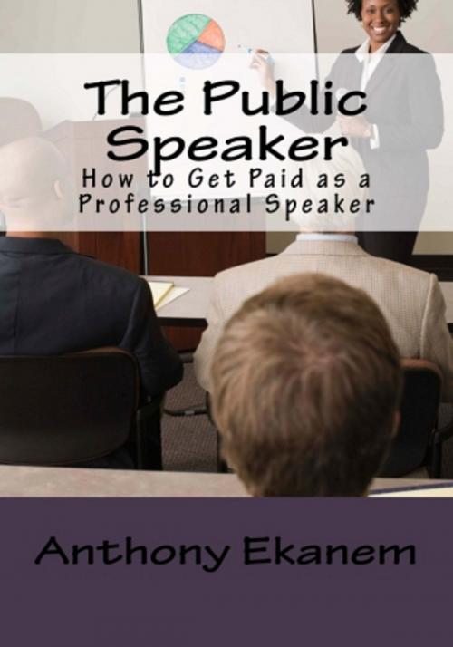Cover of the book The Public Speaker by Anthony Ekanem, Anthony Ekanem