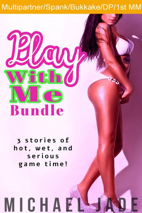 Cover of the book Play With Me Bundle by Michael Jade, Michael Jade