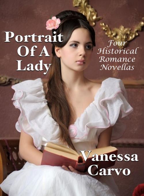 Cover of the book Portrait Of A Lady: Four Historical Romance Novellas by Vanessa Carvo, Lisa Castillo-Vargas