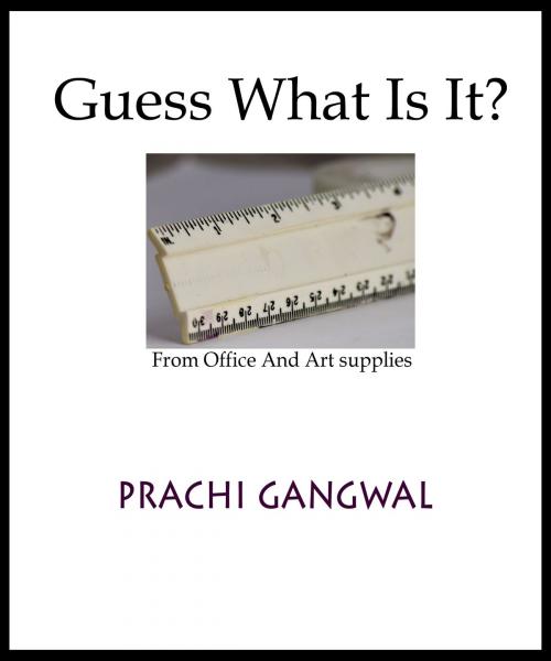 Cover of the book Guess what is it? From office and art supplies by Prachi Gangwal, Prachi Gangwal