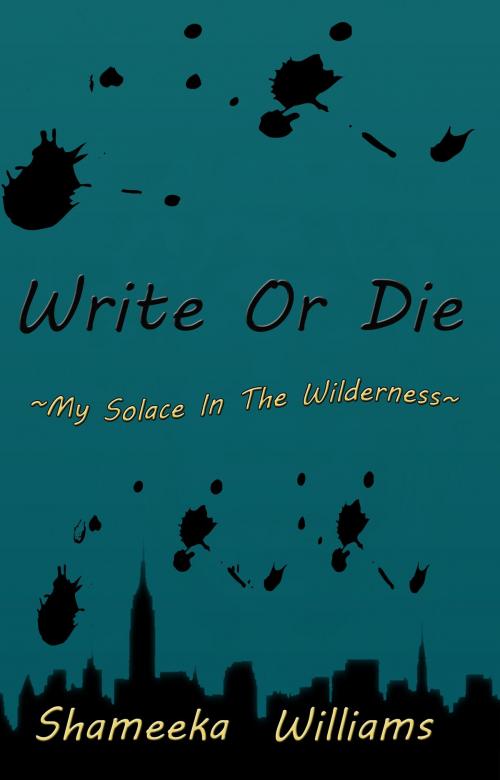 Cover of the book Write or Die: My Solace in the Wilderness by Shameeka Williams, Shameeka Williams