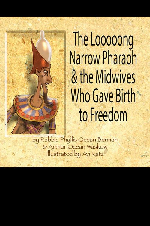 Cover of the book The Looooong Narrow Pharaoh & the Midwives Who Gave Birth to Freedom by Phyllis Ocean Berman, Arthur Ocean Waskow, Avi Katz, Albion-Andalus Books