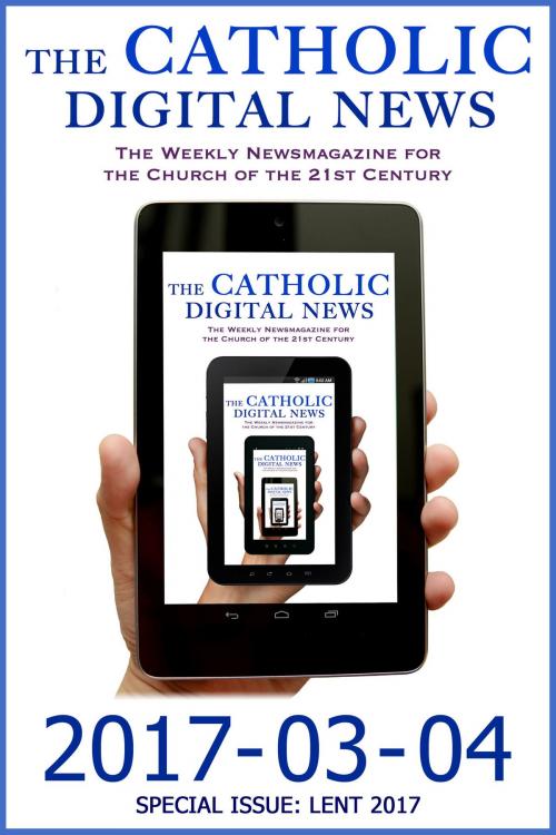Cover of the book The Catholic Digital News 2017-03-04 (Special Issue: Lent 2017) by The Catholic Digital News, The Catholic Digital News