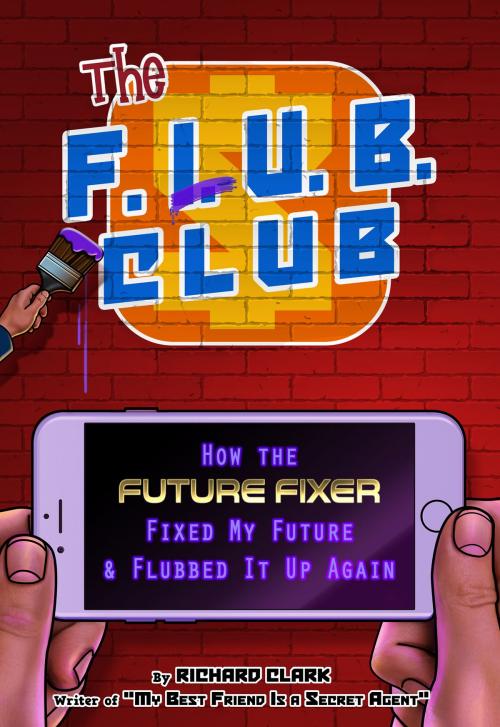Cover of the book The F.L.U.B. Club: How the 'Future Fixer' Fixed My Future and Flubbed It Up Again by Richard Clark, Richard Clark