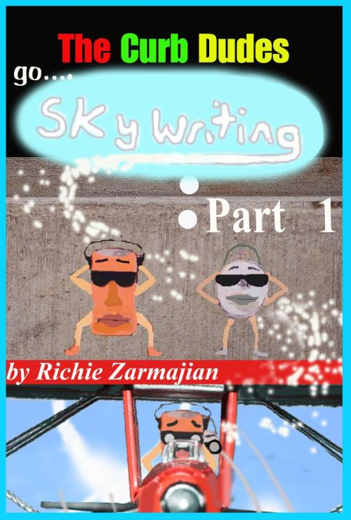 Cover of the book The Curb Dudes: Go Skywriting Part 1 by Richie Zarmajian, Richie Zarmajian