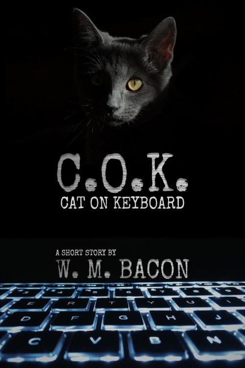 Cover of the book C.o.k. (Cat on Keyboard) by W.M. Bacon, W.M. Bacon