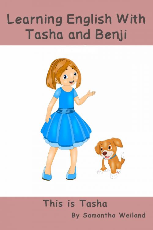 Cover of the book Learning English with Tasha and Benji: This is Tasha by Samantha Weiland, Samantha Weiland