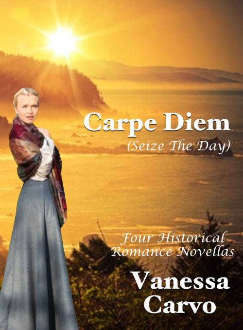 Cover of the book Carpe Diem (Seize The Day): Four Historical Romance Novellas by Vanessa Carvo, Lisa Castillo-Vargas