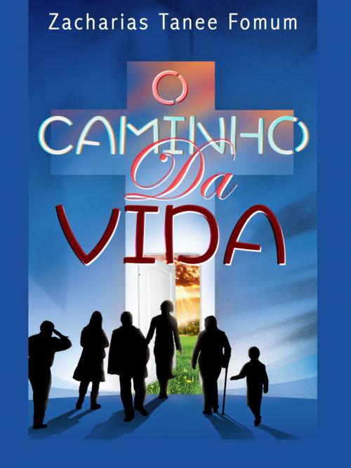 Cover of the book O Caminho Da Vida by Zacharias Tanee Fomum, ZTF Books Online