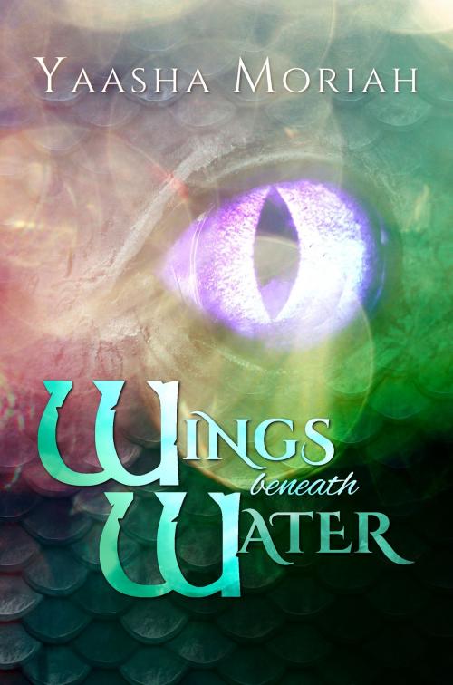 Cover of the book Wings Beneath Water by Yaasha Moriah, Yaasha Moriah