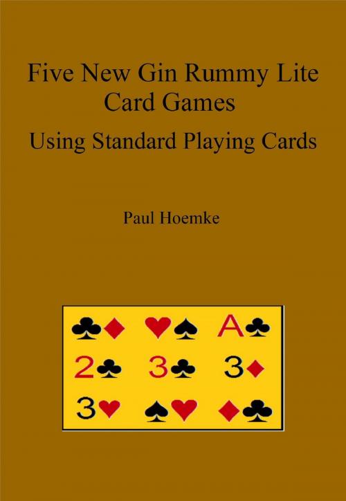 Cover of the book Five New Gin Rummy Lite Card Games Using Standard Playing Cards by Paul Hoemke, Paul Hoemke
