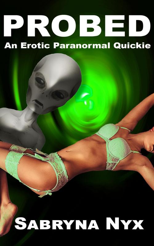 Cover of the book Probed: An Erotic Paranormal Quickie by Sabryna Nyx, Sabryna Nyx