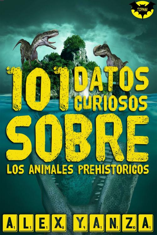 Cover of the book 101 Datos curiosos sobre los animales prehistóricos by Alex Yanza, Alex Yanza