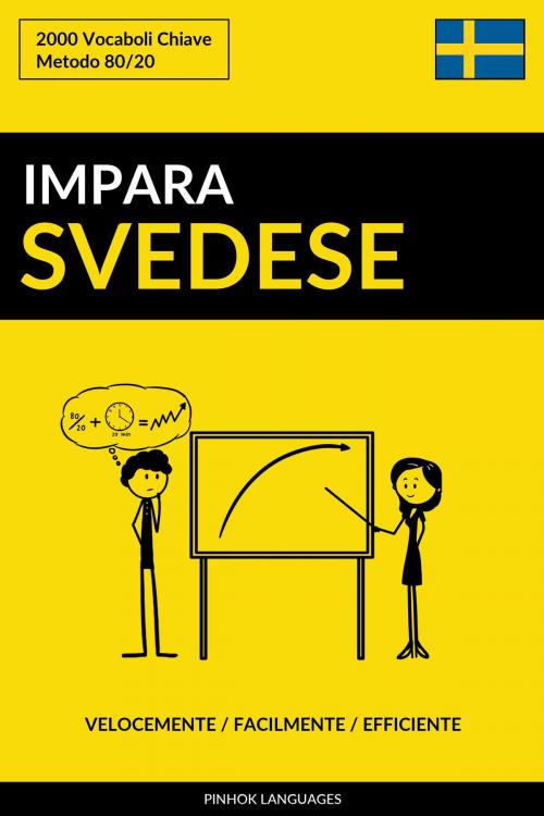 Cover of the book Impara lo Svedese: Velocemente / Facilmente / Efficiente: 2000 Vocaboli Chiave by Pinhok Languages, Pinhok Languages