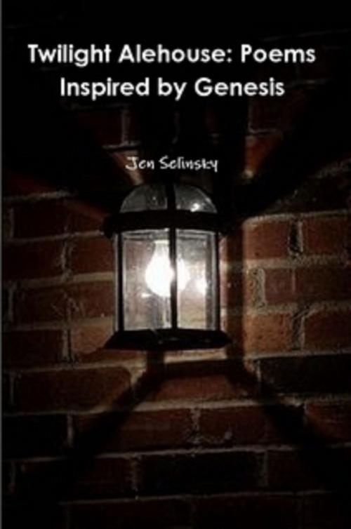 Cover of the book Twilight Alehouse: Poems Inspired by Genesis by Jen Selinsky, Jen Selinsky