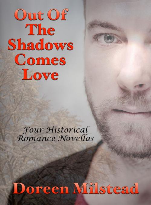 Cover of the book Out Of The Shadows Comes Love: Four Historical Romance Novellas by Doreen Milstead, Susan Hart